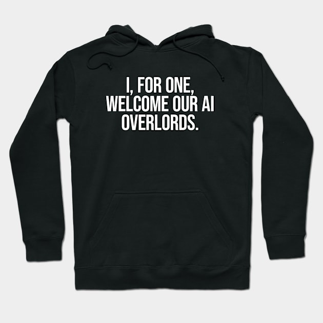 Welcome AI overlords. Cool artificial intelligence saying. Hoodie by SweetLog